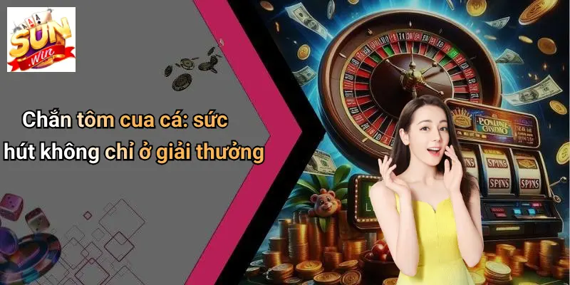 Chắn tôm cua cá: sức hút không chỉ ở giải thưởng