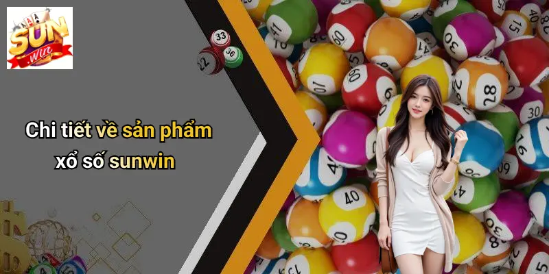 Chi tiết về sản phẩm xổ số sunwin