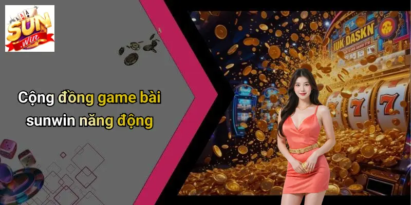 Cộng đồng game bài sunwin năng động