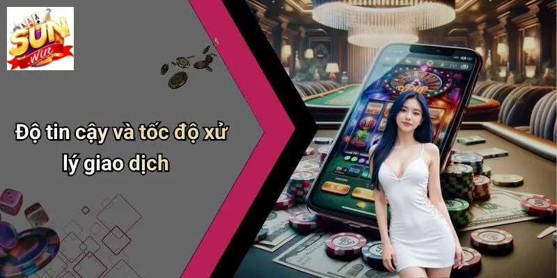 Độ tin cậy và tốc độ xử lý giao dịch