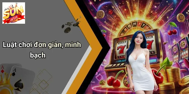 Luật chơi đơn giản, minh bạch