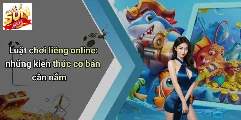 Luật chơi liêng online: những kiến thức cơ bản cần nắm