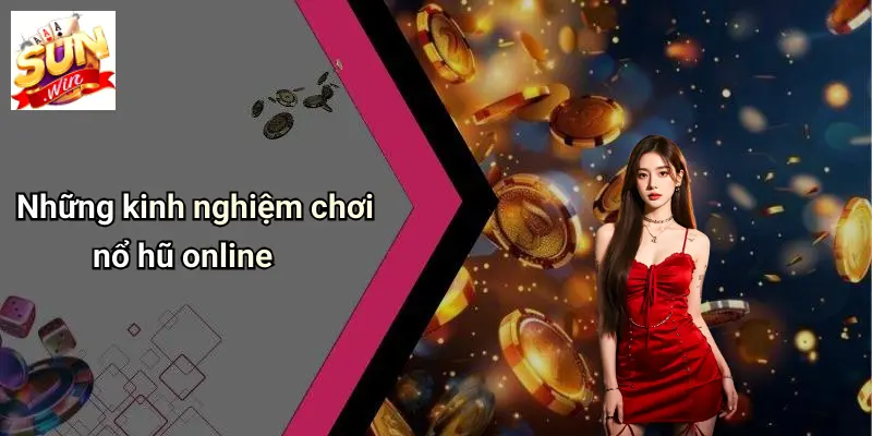 Những kinh nghiệm chơi nổ hũ online