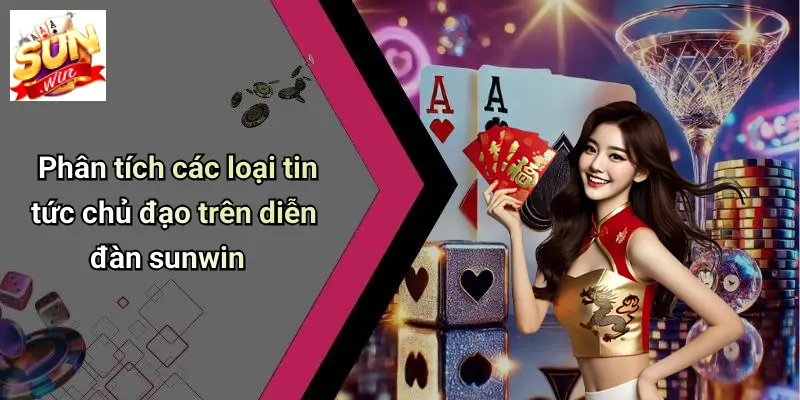 Phân tích các loại tin tức chủ đạo trên diễn đàn sunwin