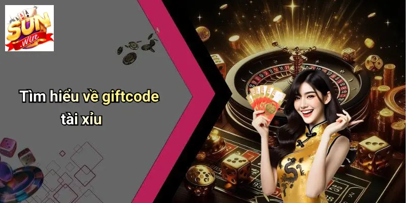 Tìm hiểu về giftcode tài xỉu