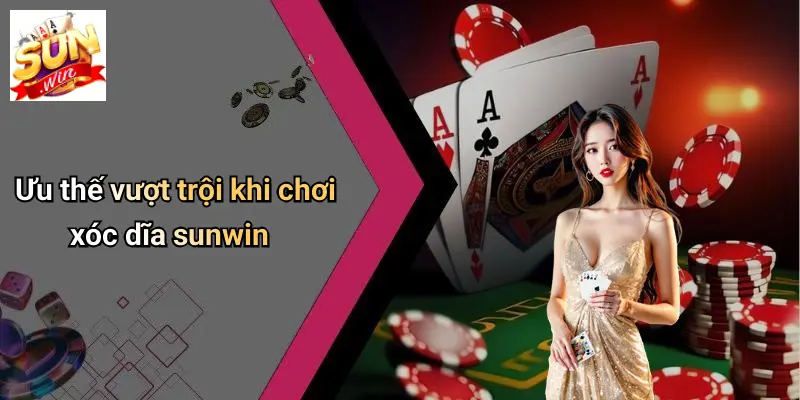 Ưu thế vượt trội khi chơi xóc dĩa sunwin