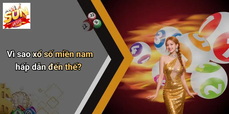 Vì sao xổ số miền nam hấp dẫn đến thế?